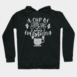 A Cup Of Tea Solves Everything Hoodie